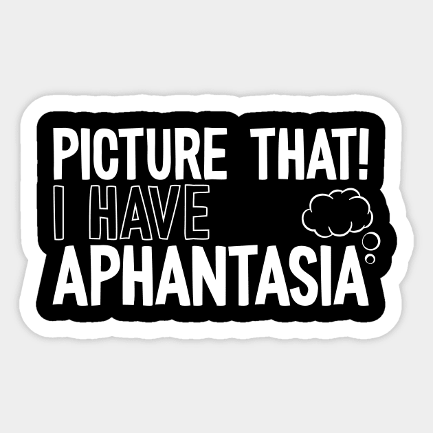 Picture That! I Have Aphantasia, Funny Aphantasic Pun Sticker by emmjott